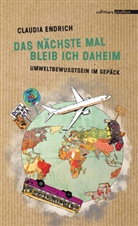 Claudia Endrich - Das nächste Mal bleib ich daheim