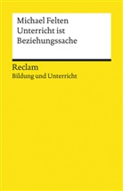 Michael Felten - Unterricht ist Beziehungssache. Reclam Bildung und Unterricht