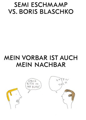 Semi Eschmamp vs. Boris Blaschko - Mein Vorbar ist auch mein Nachbar