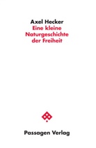 Axel Hecker - Eine kleine Naturgeschichte der Freiheit