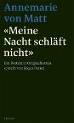 Annemarie Matt von, Annemarie Von Matt, Roger Perret - "Meine Nacht schläft nicht" Ein Porträt in Originaltexten erstellt und mit einem Nachwort von Roger Perret