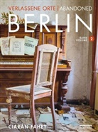 Ciarán Fahey, Ciaràn Fahey - Verlassene Orte / Abandoned Berlin. Bd.2