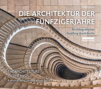 Detlef Bluhm - Die Architektur der Fünfzigerjahre / The Architecture of the 1950s - Ein fotografischer Streifzug durch Berlin / A photographic journey across Berlin