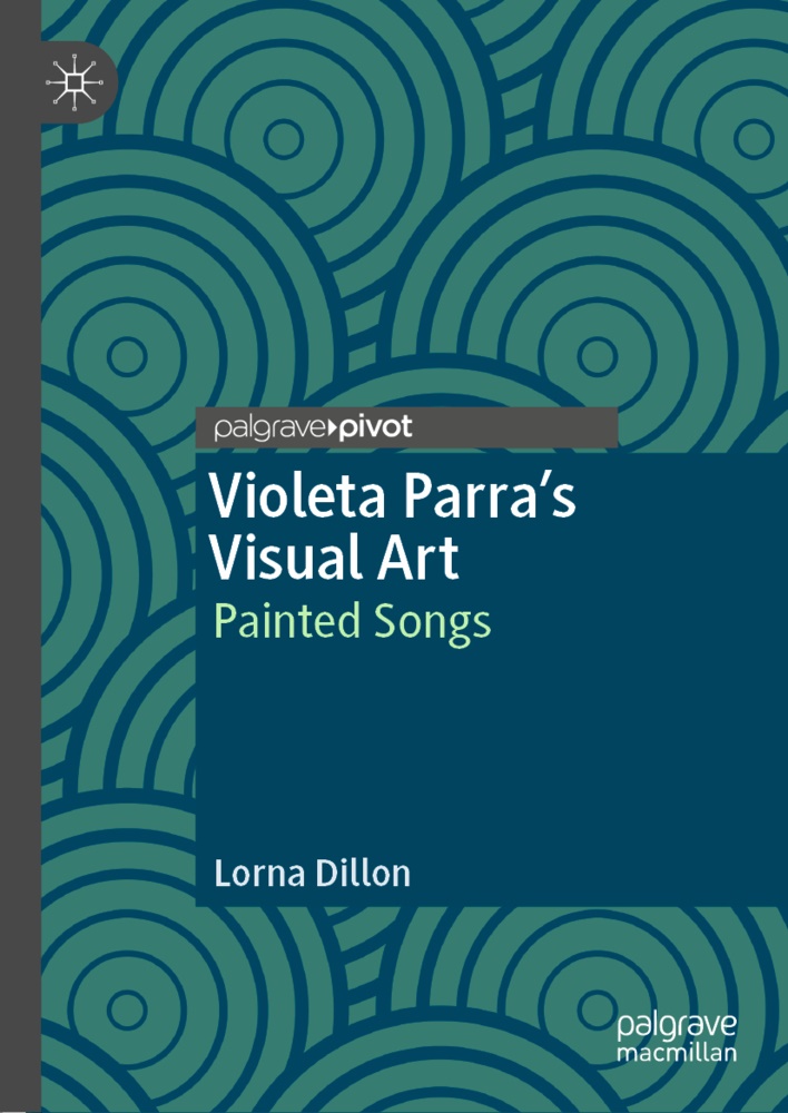 Lorna Dillon - Violeta Parra's Visual Art Painted Songs