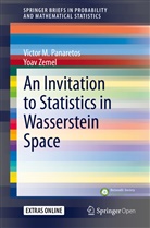 Victor Panaretos, Victor M Panaretos, Victor M. Panaretos, Yoav Zemel - An Invitation to Statistics in Wasserstein Space