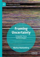Markus Rautzenberg - Framing Uncertainty