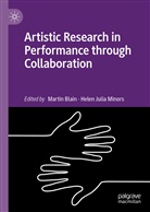 Marti Blain, Martin Blain, Julia Minors, Julia Minors, Helen Julia Minors - Artistic Research in Performance through Collaboration