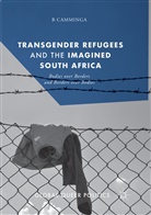 B Camminga, B. Camminga - Transgender Refugees and the Imagined South Africa