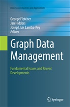 George Fletcher, Ja Hidders, Jan Hidders, Josep Lluís Larriba-Pey, Josep Lluís Larriba-Pey - Graph Data Management