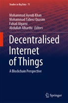 Fahad Algarni, Fahad Algarni et al, Abdullah Alharthi, Mohammad Ayoub Khan, Mohammad Tabrez Quasim, Mohamma Tabrez Quasim... - Decentralised Internet of Things