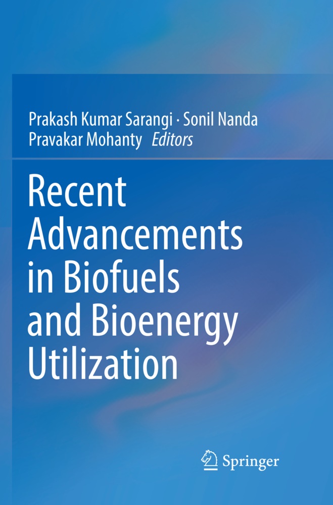 Pravakar Mohanty, Soni Nanda, Sonil Nanda, Prakash Kumar Sarangi - Recent Advancements in Biofuels and Bioenergy Utilization