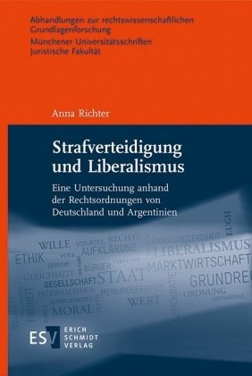 Anna Richter, Anna (Dr.) Richter - Strafverteidigung und Liberalismus - Eine Untersuchung anhand der Rechtsordnungen von Deutschland und Argentinien