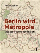 Felix Escher - Berlin wird Metropole