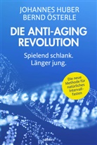 Johanne Huber, Johannes Huber, Bernd Österle - Die Anti-Aging Revolution