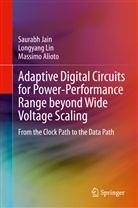 Massimo Alioto, Saurab Jain, Saurabh Jain, Longyan Lin, Longyang Lin - Adaptive Digital Circuits for Power-Performance Range beyond Wide Voltage Scaling