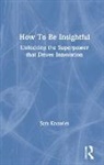 Sam Knowles, Knowles Sam - How to Be Insightful