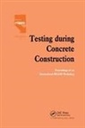 H. W. Reinhardt, H.W. Reinhardt, H W Reinhardt, H. W. Reinhardt, H.W. Reinhardt - Testing During Concrete Construction