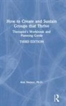 Ann Steiner, Ph.d. Steiner, Ann Steiner Ph D, Ann Steiner Ph.D. - How to Create and Sustain Groups That Thrive