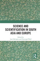 Axel (Heidelberg University Michaels, Axel (South Asia Institute Michaels, Axel Wulf Michaels, Axel Michaels, Christoph Wulf - Science and Scientification in South Asia and Europe