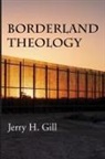 Jerry H Gill, Jerry H. Gill - Borderland Theology