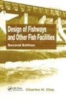 Charles H Clay, Charles H. Clay, P. Eng - Design of Fishways and Other Fish Facilities