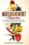 Chantel Stephens - Mediterranean Diet for Beginners: All you Need to Know About Mediterranean Diet in Simple Guide to Help you Lose Weight Easily. + Simple Recipes for E