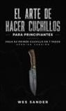 Wes Sander - El arte de hacer cuchillos (Bladesmithing) para principiantes