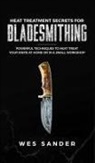 Wes Sander - Heat Treatment Secrets for Bladesmithing