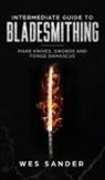Wes Sander - Intermediate Guide to Bladesmithing