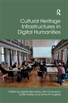 Agiatis (Imis Digital Research Centre Benardou, Agiatis Champion Benardou, Agiatis Benardou, Erik Champion, Costis Dallas, Lorna Hughes... - Cultural Heritage Infrastructures in Digital Humanities