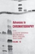 J. Calvin Giddings, J. Calvin (University of Utah Giddings, J. Calvin Grushka Giddings, Jack Cazes, J Calvin Giddings, J. Calvin Giddings... - Advances in Chromatography - Volume 12