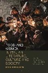Claudia Bernardi, Francesca Calamita, Danie Feo, Claudia Bernardi, Francesca Calamita, Daniele De Feo - Food and Women in Italian Literature, Culture and Society