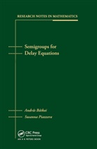 Andras Batkai, Andras Piazzera Batkai, Susanna Piazzera - Semigroups for Delay Equations