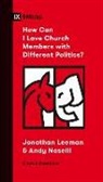 Jonathan Leeman, Andrew David Naselli, Andy Naselli - How Can I Love Church Members with Different Politics?