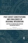 Roman Elsuwege Petrov, Roman Van Elsuwege Petrov, Peter van Elsuwege, Roman Petrov, Peter Van Elsuwege - Post-Soviet Constitutions and Challenges of Regional Integration
