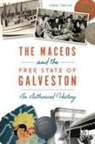Kimber Fountain - The Maceos and the Free State of Galveston: An Authorized History