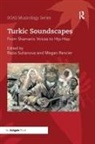 Razia Rancier Sultanova, Megan Rancier, Razia Sultanova - Turkic Soundscapes