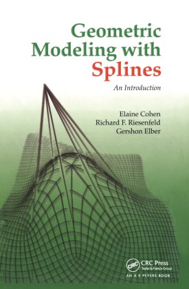 Elaine Cohen, Elaine Riesenfeld Cohen, Gershon Elber,  Elber Gershon, Richard F Riesenfeld, Richard F. Riesenfeld... - Geometric Modeling With Splines - An Introduction