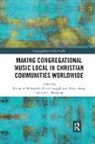 Dr. Monique Marie (Baylor University Ingalls, Monique M. (Baylor University Ingalls, Monique M. Reigersberg Ingalls, Monique M. Ingalls, Muriel Swijghuisen Reigersberg, Zoe C. Sherinian - Making Congregational Music Local in Christian Communities Worldwide