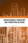 Becky P. Y. (The University of Hong Kong) Loo, Becky P.Y. Loo, Becky PY Loo - Unsustainable Transport and Transition in China