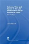 James Mussell, James Mussell - Science, Time and Space in the Late Nineteenth Century Periodical Pres