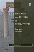 Crystal Addey - Divination and Theurgy in Neoplatonism