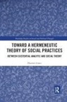 Dimitri Ginev, Dimitri (University of Konstanz Ginev - Toward a Hermeneutic Theory of Social Practices