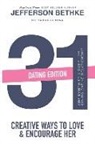 Alyssa Bethke, Jefferson Bethke - 31 Ways to Love and Encourage Her (Dating Edition): One Month To a More Life Giving Relationship (31 Day Challenge) (Volume 1)