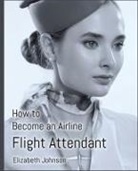 Elizabeth Johnson - How to Become an Airline Flight Attendant