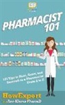 Howexpert, Ann Klemz Pharmd - Pharmacist 101: 101 Tips to Start, Grow, and Succeed as a Pharmacist From A to Z