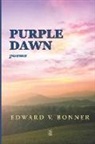 Edward V. Bonner - Purple Dawn: Poems