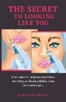 Marina Vashkevich, Alexandra Vashkevich - The Secret to Looking Like You: The Latest European Injection Techniques from a Belarusian Dermatologist