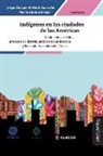 Ana Maria Barbosa Oyanarte, Maria Amalia Gracia, Gustavo Solis Fonseca - Indígenas en las ciudades de las Américas: Condiciones de vida, procesos de discriminación e identificación y lucha por la ciudadanía étnica