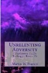 Martin W. Francis - Unrelenting Adversity